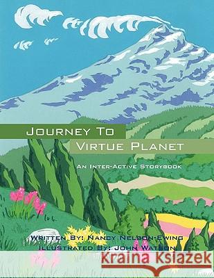 Journey to Virtue Planet: An Inter-Active Storybook Nancy Nelson Ewing 9781432760755