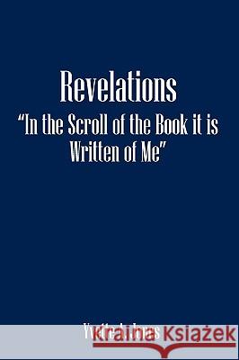 Revelations in the Scroll of the Book It Is Written of Me Yvette A Jones 9781432760878