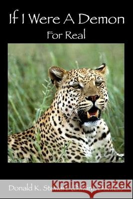 If I Were a Demon: For Real Donald K. Stewar 9781432760991 Outskirts Press