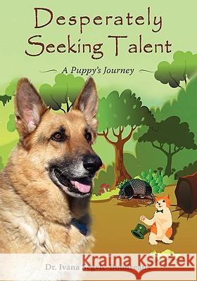 Desperately Seeking Talent: A Puppy's Journey Segvic-Boudreaux, Ivana 9781432761127