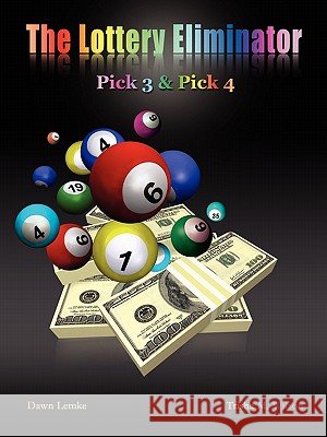 The Lottery Eliminator: Pick 3 & Pick 4 Lemke, Dawn 9781432761646