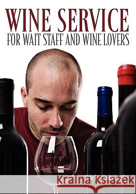 Wine Service for Wait Staff and Wine Lovers Rick Jelovsek 9781432762469 Outskirts Press