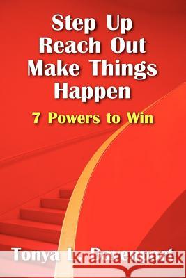 Step Up Reach Out Make Things Happen : 7 Powers to Win Tonya L. Horne 9781432762803 Outskirts Press