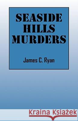 Seaside Hills Murders James C. Ryan 9781432763138 Outskirts Press