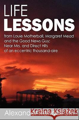 Life Lessons: Near Mrs and Direct Hits of an Eccentric Thousand-Aire Randall 5th, Alexander 9781432763152 Outskirts Press