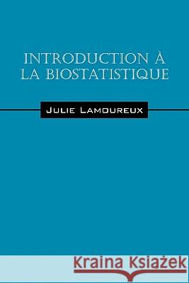 Introduction a la biostatistique Julie Lamoureux 9781432763176 Outskirts Press