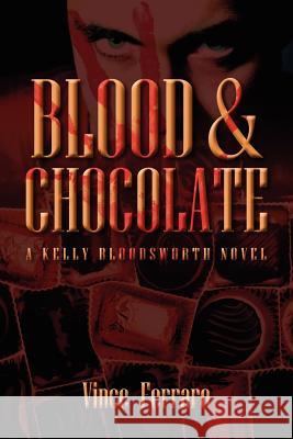 Blood & Chocolate: A Kelly Bloodsworth Novel Ferraro, Vince 9781432763985