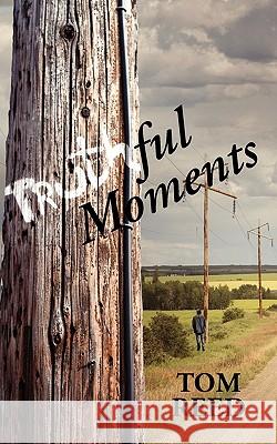 Truthful Moments Tom Reed 9781432764326 Outskirts Press