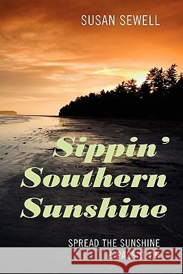 Sippin' Southern Sunshine: Spread the Sunshine & Pass it On Sewell, Susan 9781432764470