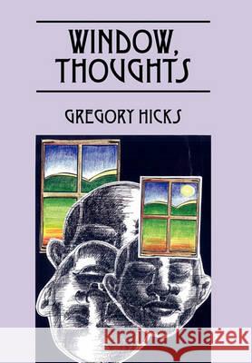 Window, Thoughts Gregory Hicks 9781432764616 Outskirts Press