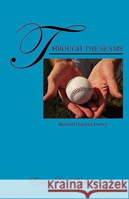 Through the Seams: Baseball Inspired Poetry Anderson, Eileen C. 9781432764791 Outskirts Press