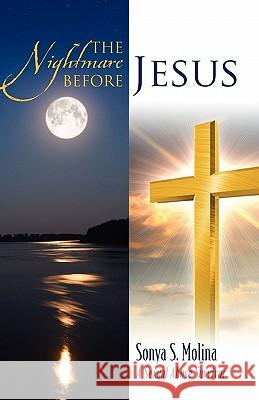 The Nightmare Before Jesus: A Sexual Abuse Suvivor Molina, Sonya S. 9781432765040 Outskirts Press