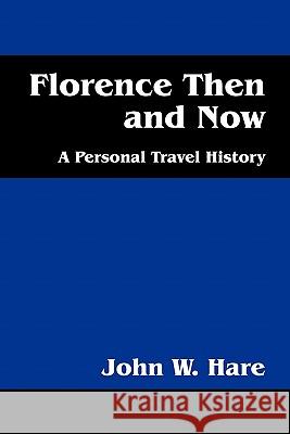 Florence Then and Now: A Personal Travel History Hare, John W. 9781432765231 Outskirts Press