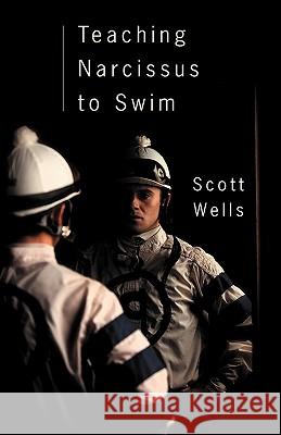 Teaching Narcissus to Swim Scott Wells 9781432765262