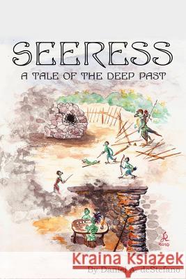 Seeress: A Tale of the Deep Past DeStefano, Daniel A. 9781432765484 Outskirts Press