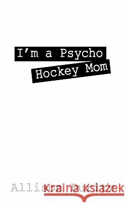 I'm a Psycho Hockey Mom Allison Duritz 9781432766061 