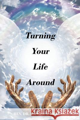 Turning Your Life Around REV Dr Daniel T Beattie 9781432766344 Outskirts Press