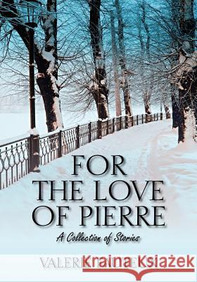 For the Love of Pierre: A collection of stories Fauteux, Valerie 9781432766412 Outskirts Press