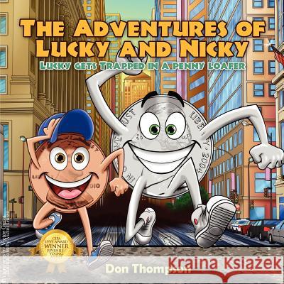 The Adventures of Lucky and Nicky: Lucky gets Trapped in a penny loafer Thompson, Don 9781432766498 Outskirts Press