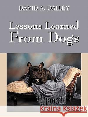 Lessons Learned from Dogs David A Dailey 9781432766726 Outskirts Press