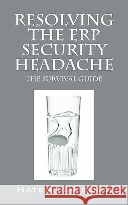 Resolving the Erp Security Headache: The Survival Guide Mahbouli, Hatem 9781432766986 Outskirts Press