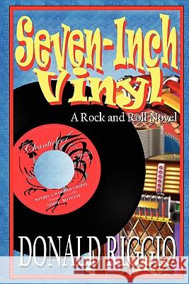 Seven-Inch Vinyl: A Rock and Roll Novel Riggio, Donald 9781432767020 Outskirts Press