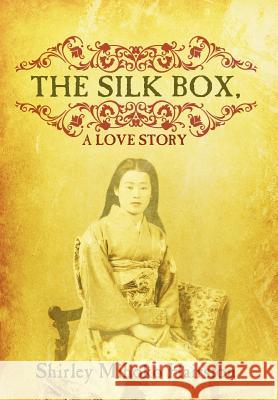 The Silk Box, a Love Story Shirley Mihoko Hairston 9781432767037