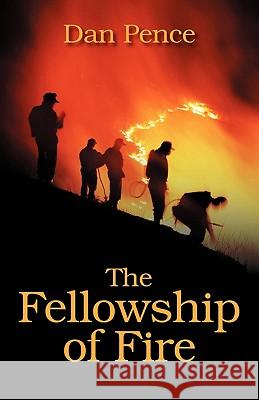 The Fellowship of Fire Dan Pence 9781432767938 Outskirts Press