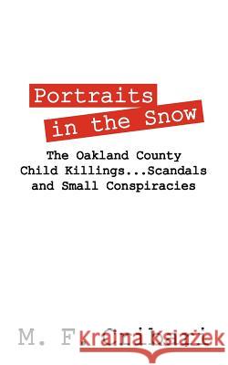 Portraits in the Snow: The Oakland County Child Killings...Scandals and Small Conspiracies Cribari, M. F. 9781432768027 Outskirts Press