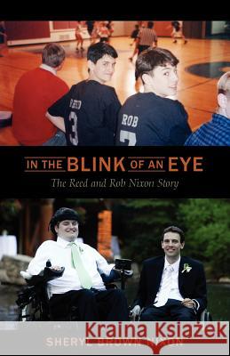 In the Blink of an Eye: The Reed and Rob Nixon Story Brown Nixon, Sheryl 9781432769253