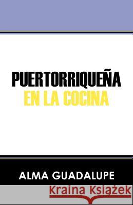 Puertorrique a En La Cocina Alma Guadalupe 9781432769697 Outskirts Press