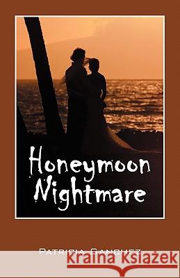 Honeymoon Nightmare Patricia Sanchez 9781432769994