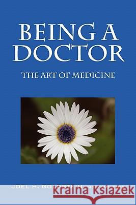 Being a Doctor: The Art of Medicine Goldstein Faao Facs, Joel H. 9781432770501 Outskirts Press