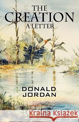 The Creation: A Letter Donald Jordan 9781432770600 Outskirts Press