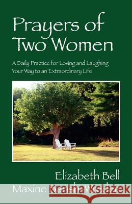 Prayers of Two Women: A Daily Practice for Loving and Laughing Your Way to an Extraordinary Life Bell, Elizabeth 9781432770693