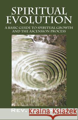 Spiritual Evolution: A Basic Guide to Spiritual Growth and the Ascension Process Rene, Rev Ann 9781432770778 Outskirts Press