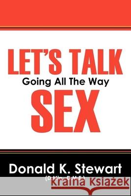 Let's Talk Sex: Going All the Way Donald K. Stewar 9781432771218 Outskirts Press