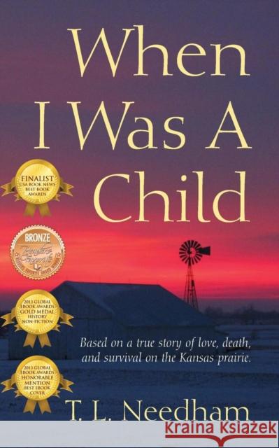 When I Was a Child: Based on a True Story of Love, Death, and Survival on the Kansas Prairie Needham, T. L. 9781432771362 Outskirts Press