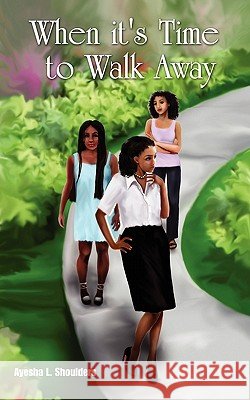 When It's Time to Walk Away Ayesha L. Shoulders 9781432771515 Outskirts Press