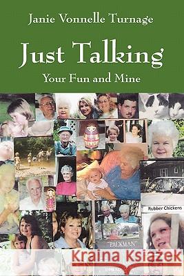 Just Talking: Your Fun and Mine Turnage, Janie Vonnelle 9781432771850 Outskirts Press