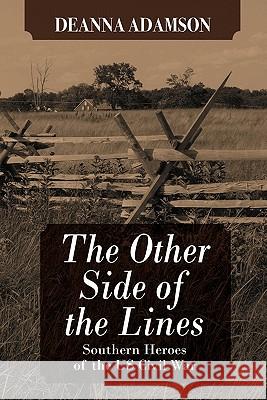 The Other Side of the Lines: Southern Heroes of the U.S. Civil War Deanna Adamson 9781432771942