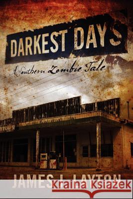 Darkest Days: A Southern Zombie Tale Layton, James J. 9781432772918