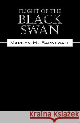 Flight of the Black Swan Marilyn M. Barnewall 9781432773601 Outskirts Press
