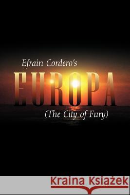 Europa: The City of Fury Cordero, Efrain 9781432773847 Outskirts Press