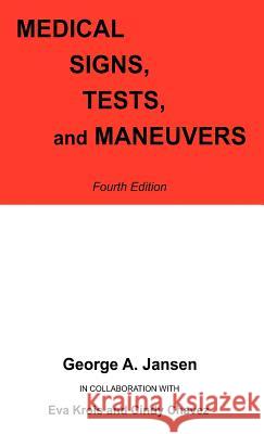 Medical Signs, Tests, and Maneuvers : Fourth Edition George A. Jansen Eva Krois Cindy L. Chavez 9781432774325