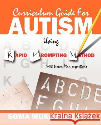 Curriculum Guide for Autism Using Rapid Prompting Method: With Lesson Plan Suggestions Mukhopadhyay, Soma 9781432774615 Outskirts Press
