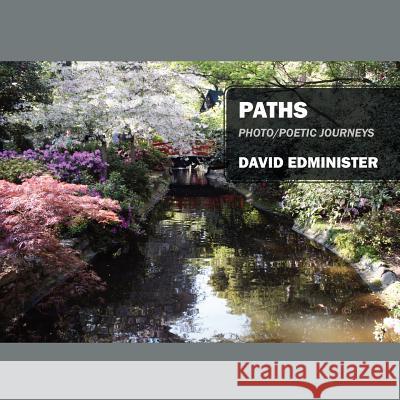 Paths: Photo/Poetic Journeys David Edminister 9781432774622 Outskirts Press