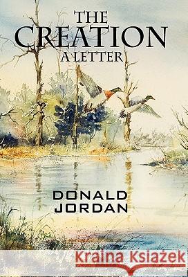 The Creation: A Letter Donald Jordan 9781432774875 Outskirts Press