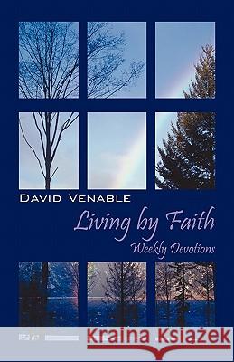 Living by Faith: Weekly Devotions Venable, David 9781432775179 Outskirts Press