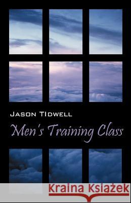 Men's Training Class Jason Tidwell 9781432776848 Outskirts Press